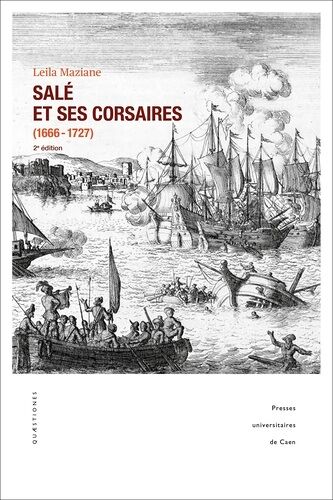 Salé Et Ses Corsaires (1666-1727) - Un Port De Course Marocain Au Xviie Siècle