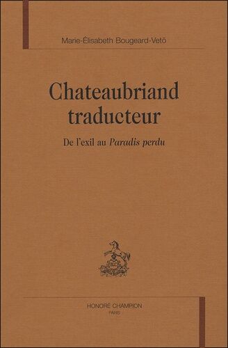 Chateaubriand Traducteur - De L'exil Au Paradis Perdu