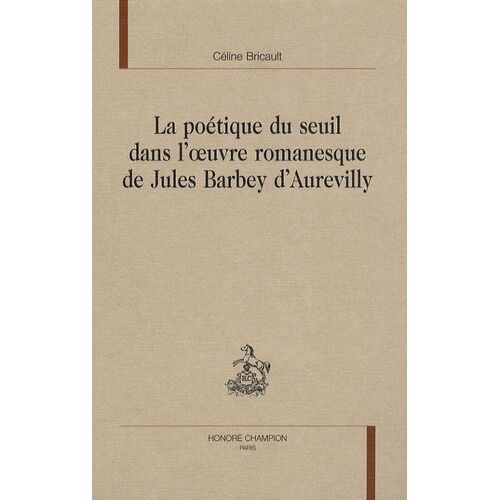 La Poétique Du Seuil Dans L'oeuvre Romanesque De Jules Barbey D'aurevilly