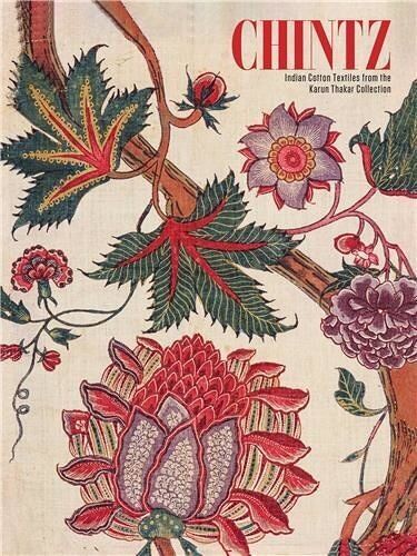 Chintz : Indian Cotton Textiles From The Karun Thakar Collection