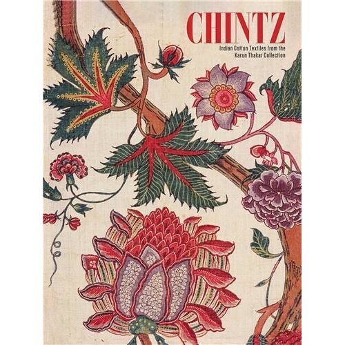 Chintz : Indian Cotton Textiles From The Karun Thakar Collection
