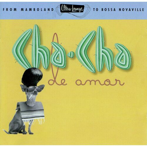 Cha-Cha De Amor - From Mamboland To Bossa Novaville - Ultra-Lounge Volume Nine