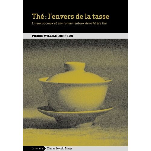 Thé : L'envers De La Tasse - Enjeux Sociaux Et Environnementaux De La Filière Thé