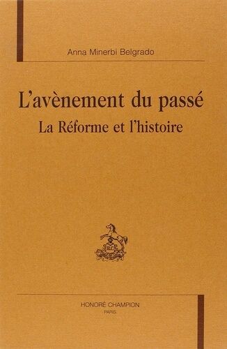 L'avènement Du Passé : La Réforme Et L'histoire