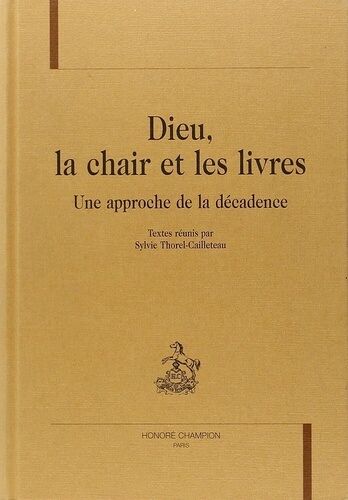 Dieu, La Chair Et Les Livres - Une Approche De La Décadence