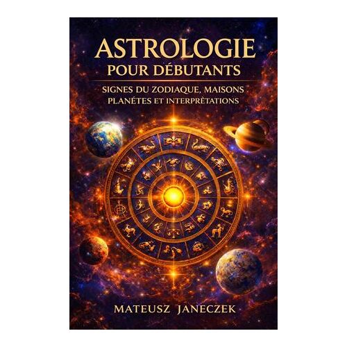 Astrologie Pour Débutants - Signes Du Zodiaque, Maisons, Planètes Et Interprétations