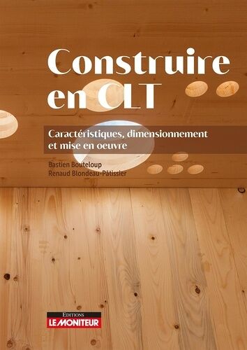 Construire En Clt - Caractéristiques, Dimensionnement Et Mise En Oeuvre