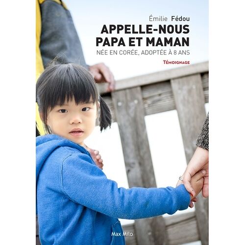 Appelle Nous Papa Et Maman - Née En Corée, Adoptée En France À Huit Ans