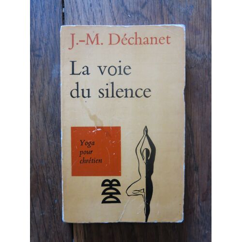 La Voie Du Silence, Yoga Pour Chrétien De J.M. Déchanet. Desclée De Brouwer. 1971