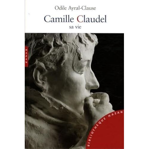 Camille Claudel. Sa Vie