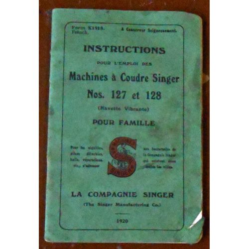 Instructions Pour L’Emploi des Machines à Coudre Singer N°s 127 et 128 (Navette Vibrante) Pour Famille