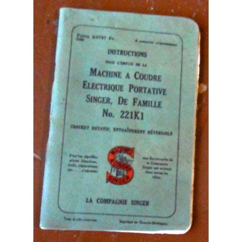 Instructions Pour L’Emploi de la Machine à Coudre Electrique Portative Singer De Famille N° 221K1 Crochet Rotatif entraînement Réversible