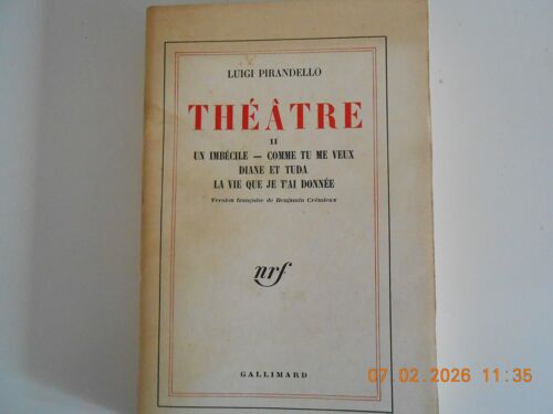 Luigi Pirandello: Theatre Ii Un Imbécile, Comme Tu Me Veux, Diane & Tuda, La Vie Que Je T'Ai Donnée 220 Pages Chez Gallimard 1951, Livre Broché