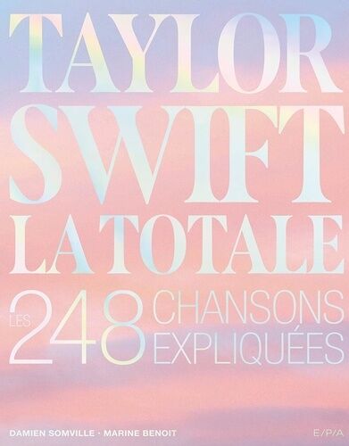 Taylor Swift, La Totale - Les 248 Chansons Expliquées