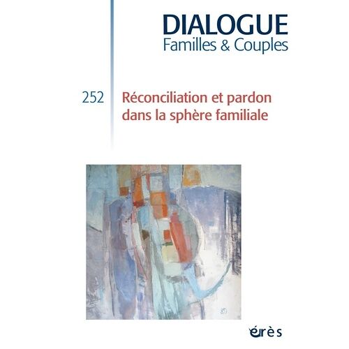 Dialogue 252 - Réconciliation Et Pardon Dans La Sphère Familiale