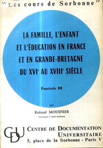 La Famille L Enfant Et L'Education En France Et En Grande Bretagne Du 16e Au 18e Siecle Par Roland Mousnier Fascicule 1 2 Et 3 Collection Les Cours De La Sorbonne 1975