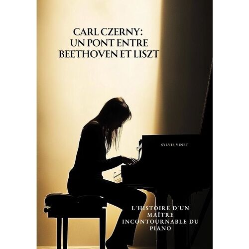 Carl Czerny : Un Pont Entre Beethoven Et Liszt - L'histoire D'un Maître Incontournable Du Piano