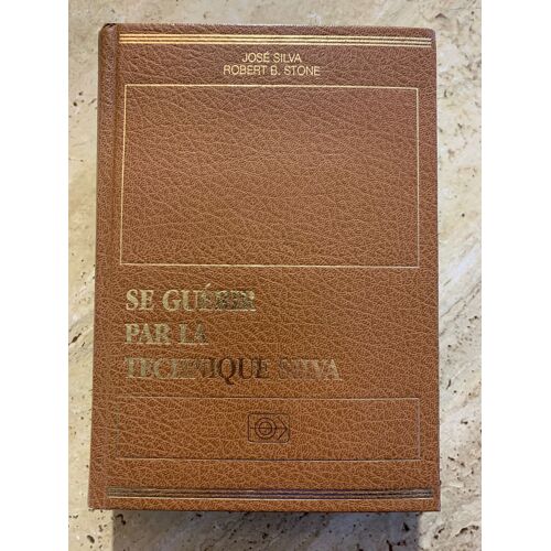 Se Guerir Par La Technique Silva / Jose Silva / Robert B. Stone / Editions Godefroy