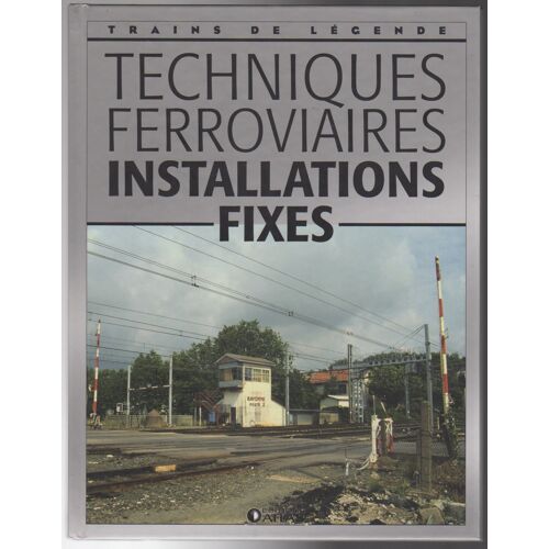 Collection Trains De Legende Editions Atlas. Techniques Ferroviaires /Installations Fixes/ Auteur Clive Lamming (2008)