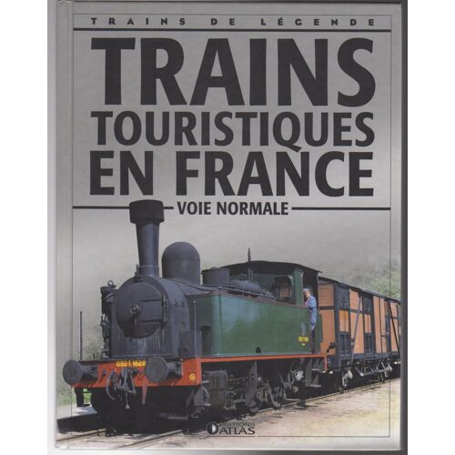 Collection Trains De Legende Editions Atlas. Trains Touristiques En France (Voie Normale) Auteur Clive Lamming (2007)