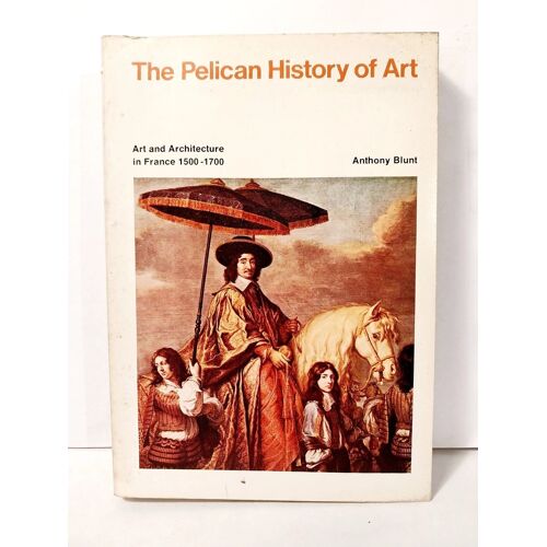 The Pelican History Of Art, Art And Architecture In France, 1500-1700 Blunt, An.