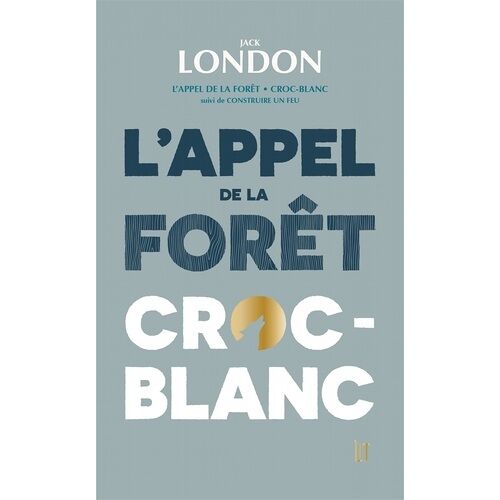 L'appel De La Forêt - Croc-Blanc - Suivi De Construire Un Feu