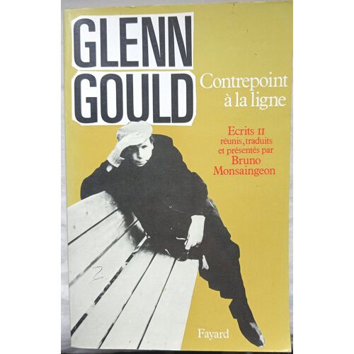 Glenn Gould, Contrepoint À La Ligne, Fayard, 1992,Ecrits Ii Réunis, Traduits Et Présentés Par Bruno Monsaingeon