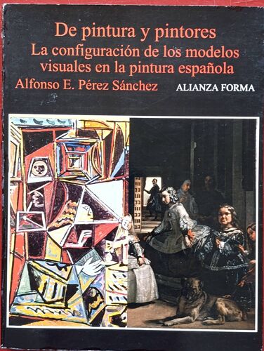 De Pintura Y Pintores: La Configuracio?N De Los Modelos Visuales En La Pintura Espan?Ola - Alfonso E. Pérez Sanchez.