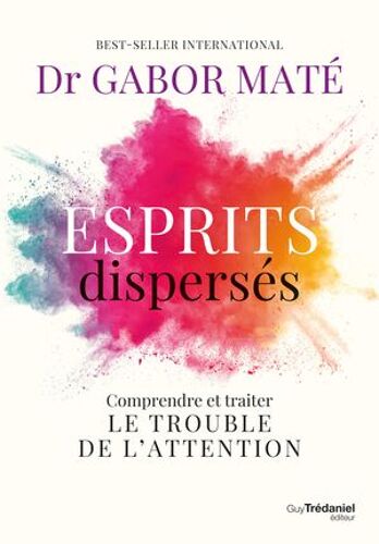 Esprits Dispersés - Comprendre Et Traiter Le Trouble De L'attention