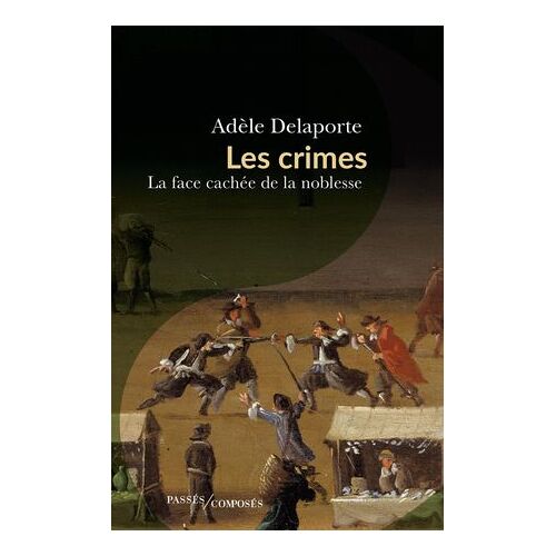 Les Crimes : La Face Cachée De La Noblesse