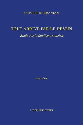 Tout Arrive Par Le Destin - Etude Sur Le Fatalisme Stoïcien