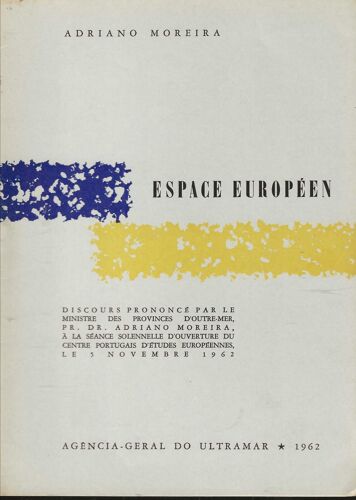 Espace Européen, Discours Prononcé Par Le Ministre Des Provinces D' Outre-Mer ( ... ) À La Séance Solennelle D' Ouverture Du Centre Portugais D' Études Européennes Le 5 Novembre 1962