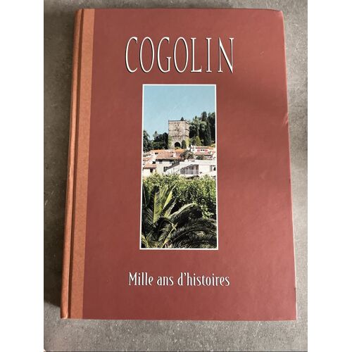Cogolin - Var -  Mille Ans D Histoire - Beau Livre - Le Coq Légende - L Histoire - Géologie - Points De Vue Sur Le Débarquement , L Agriculture , L Évolution ..Imprimerie Hémisud - 2001