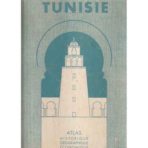 Tunisie ,Atlas Historique Géographique Économique Et Touristique