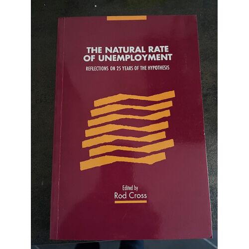 The Natural Rate Of Unemployment, Reflections On 25 Years Of The Hypothesis Edited By Rod Cross