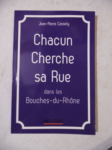 Chacun Cherche Sa Rue Dans Les Bouches-Du-Rhône - Jean-Pierre Cassely - Éditions Mémoires Millénaires - 2015 - 112 Pages - 14 X 21 Cm