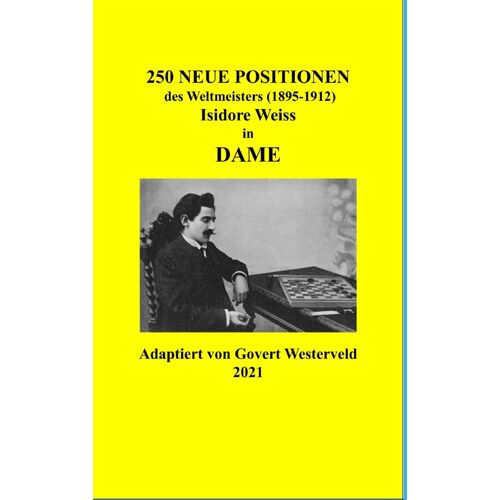 250 Neue Positionen Des Weltmeisters (1895-1912) Isidore Weiss In Dame