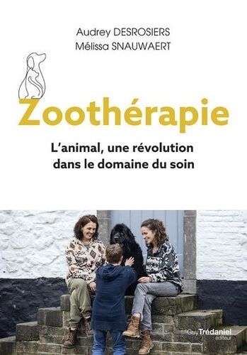 Zoothérapie - L'animal, Une Révolution Dans Le Domaine Du Soin