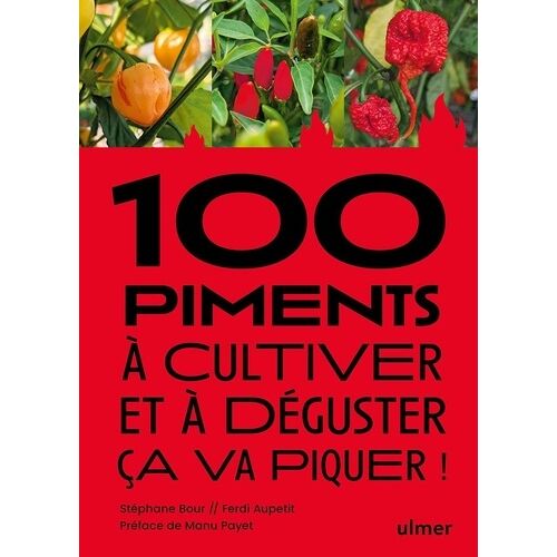 100 Piments À Cultiver Et À Déguster Ça Va Piquer !
