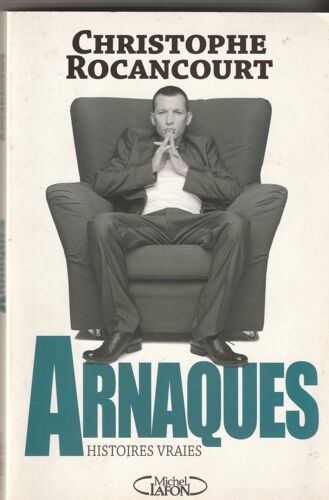 Avec La Collaboration De Dominique Labarrière - Christophe Rocancourt : Arnaques Histoires Vraies Lfon 2007 - 300 Pages 155x235x30 Mm 0,52 Kg