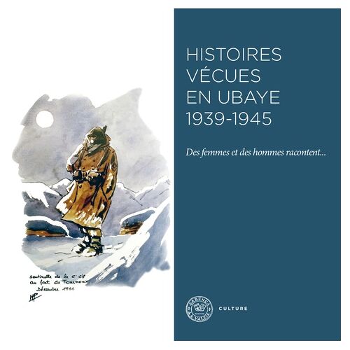 Histoires Vécues En Ubaye, 1939-1945 - Des Femmes Et Des Hommes Racontent