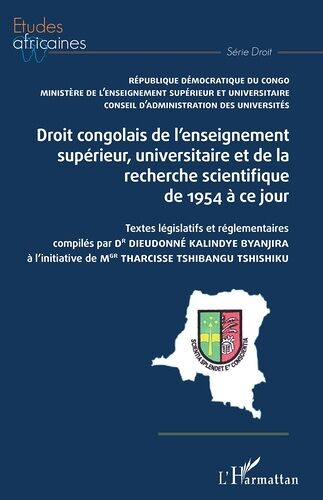Droit Congolais De L'enseignement Supérieur, Univrsitaire Et De La Recherche Scientifique De 1954 À Ce Jour - Textes Législatifs Et Réglmentaires Compilés Par Dr Dieudonné Kalindye Byanjira...