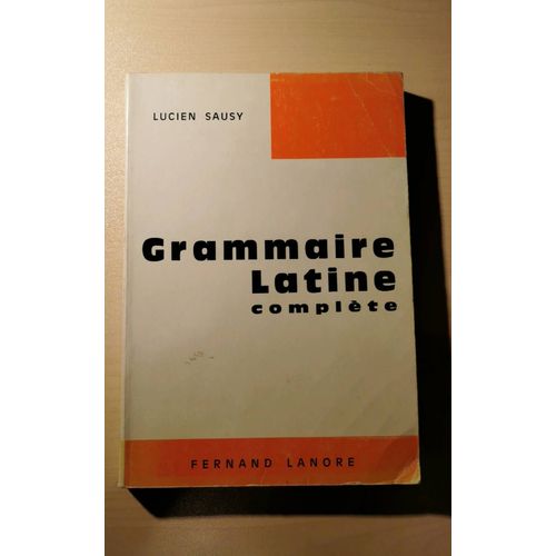 Grammaire Latine Complète De Lucien Sausy, 8eme Edition, 1988)