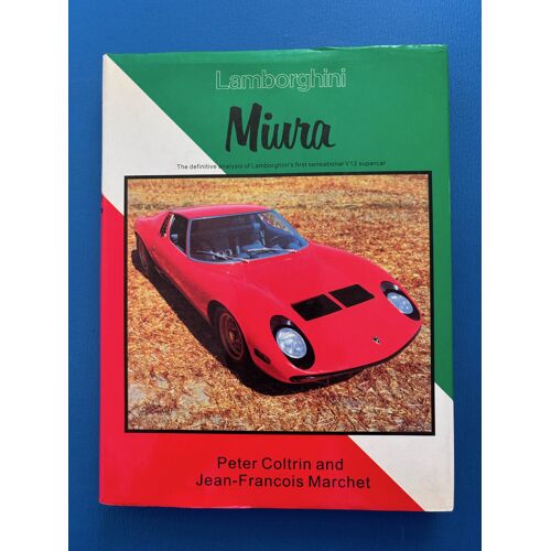 Lamborghini Miura: The Definitive Analysis Of Lamborghini'S First Sensational V12 Supercar . 1982 First Miura Bible . By Peter Coltrin And Jean-Francois Marchet