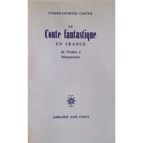 Le Conte Fantastique En France Par Pierre-Georges Castex Jose Corti 1962