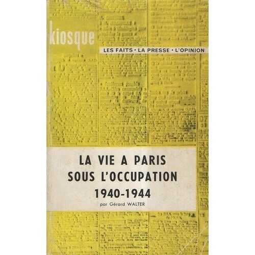 La Vie À Paris Sous L'occupation : 1940-1944, Par Gérard Walter