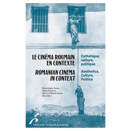 Le Cinéma Roumain En Contexte - Esthétique, Culture Et Politique