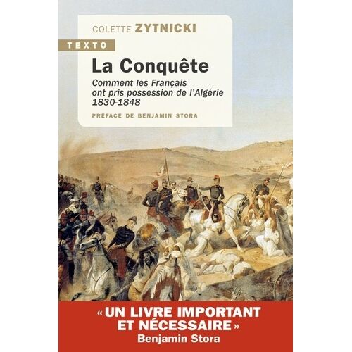 La Conquête - Comment Les Français Ont Pris Possession De L'algérie 1830-1848
