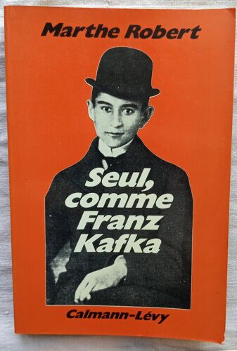 Marthe Robert, Seul, Comme Franz Kafka, Calmann-Lévy, 1979