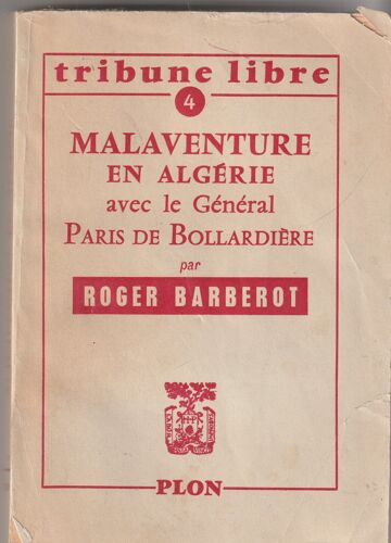 Roger Barberot Malaventure En Algérie Avec Le General Paris De La Bollardière - Plon Tribune Libre - 1957 - 236 Pages - 14x20x2 Cm -0,26 Kg